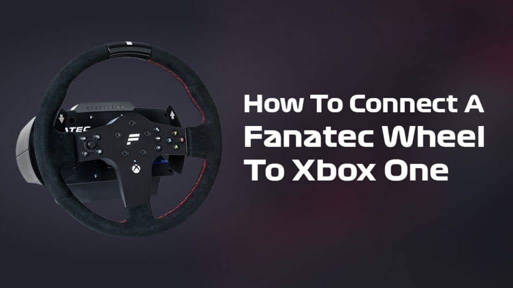How To Connect Fanatec Wheel To Xbox One How To Guide 2020