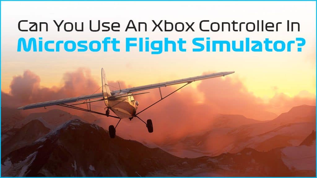 Can You Use An Xbox Controller In Microsoft Flight Simulator?