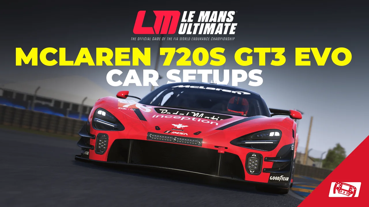 McLaren 720s GT3 Evo LMU Setups